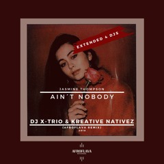 Jasmine Thompson - Aint Nobody (DJ X-Trio & Kreative Nativez AfroFlava Remix) Extended Mix