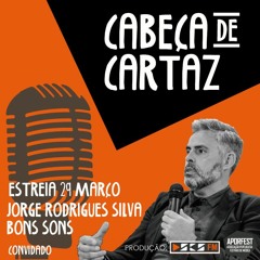 Cabeça De Cartaz | 1º Episódio - Jorge Silva (diretor Bons Sons)