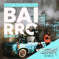 WET BED GANG - Bairro (ECLETIK Remix)