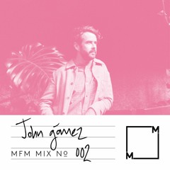 MFM Mix 002: John Gómez
