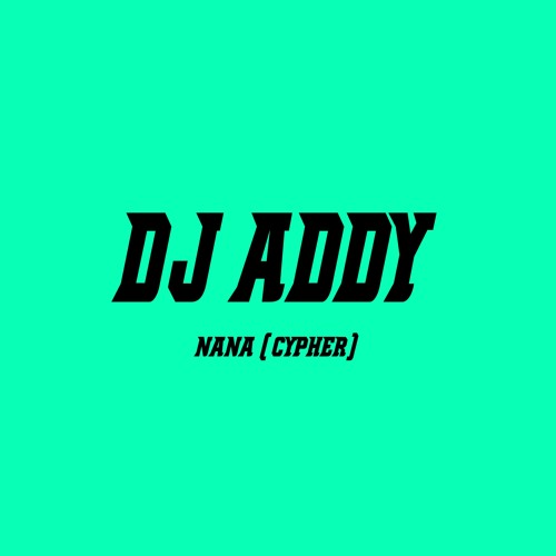 DJ Addy - Nana (Cypher)