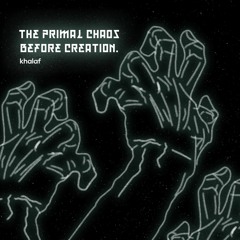 the primal chaos before creation.