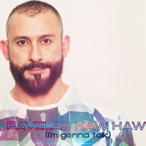 Favelas Haw Haw (Juanma Escudero´s I´m Gonna Talk Edit) - Free download