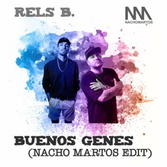 Rels B, Dellafuente - BUENOS GENES (EDIT Nacho Martos ) FREE DOWNLOAD INSIDE