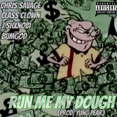 Chris Savage x J SHXNOBI x Class Clown x BumGod - Run Me My Dough