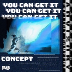 CONCEPT - YOU CAN GET IT PROD. YUNG JERM (BDR EXCLUSIVE)