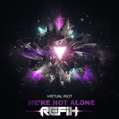 Virtual Riot - We're Not Alone (REFIX Bootleg)