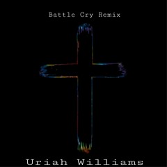 Uriah Williams - Battle Cry(Remix)