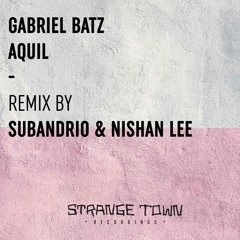 Premiere: Gabriel Batz - Aquil (Subandrio & Nishan Lee Remix) [Strange Town Recordings]