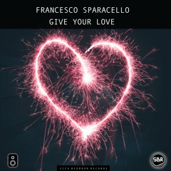 Francesco Sparacello - Give Your Love (Original Mix)(FREE DOWNLOAD)
