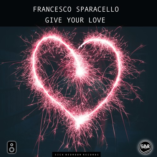 Francesco Sparacello - Give Your Love (Original Mix)(FREE DOWNLOAD)