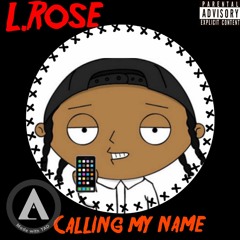 Callin My Name L.rose