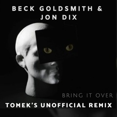 Free Download: Beck Goldsmith & Jon Dix - Bring It Over (Tomek's Unofficial Remix) / FREE DOWNLOAD