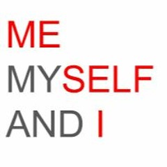 Me Myself and I