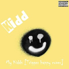 My kidds (Trigger Happy)