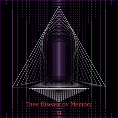Thee Disease Ov Memory VI