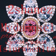 2Shanez - My Damn Self Ft islurwhenitalk (Prod. By Splish Splash) /Dj slur\