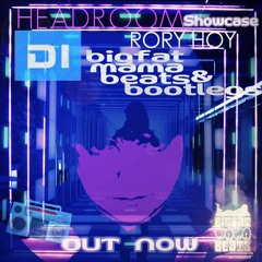 Big Fat Mama Beats & Bootlegs EP0018: Headroom Showcase Mix by Rory Hoy (DI.FM 22-03-19)