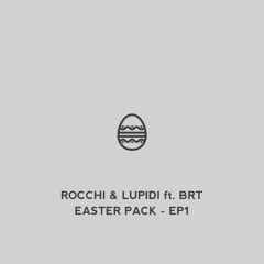 EASTER PACK - EP1 - Rocchi & Lupidi ft. BRT