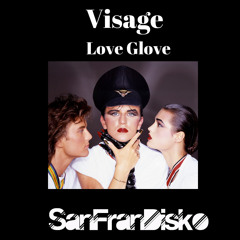 Love Glove - Visage -SanFranDisko Re-Edit