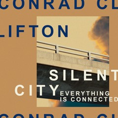 Conrad Clifton - Silent City (Everything Is Connected)