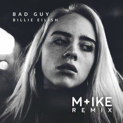 Billie Eilish - Bad Guy (M+ike Remix)