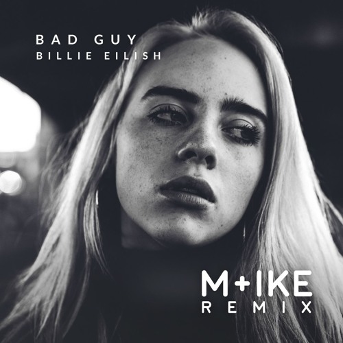 Billie Eilish - Bad Guy (M+ike Remix)