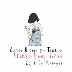 Fiersa Besari Ft Tantri - Waktu Yang Salah (Lo Fi Edit By Masiyoo)