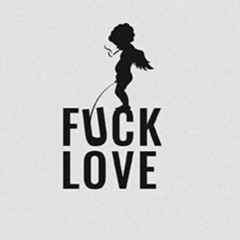 Fuck Love (Prod. By: ChinaMadeit)