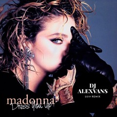 Madonna - Dress You Up 2019 (Dj AlexVanS Remix)
