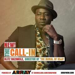 The Call-In with Samuel "Blitz" Bazawule