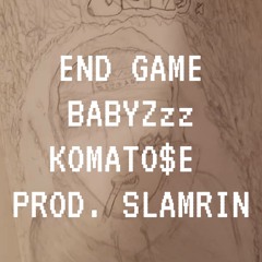 END GAME feat. Komato$e (Prod. Slamrin)