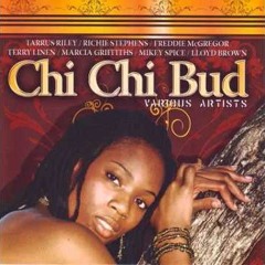 Chi Chi Bud Riddim Mix (Full) Feat. Terry Linen, Tarrus Riley, Freddie Mcgregor (April 2019)
