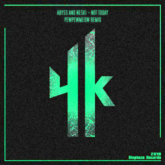 Abyss & Neski - Not Today (PEWPEWMEOW Remix)