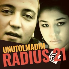 Radius 21 - Unutolmadim feat. Ziyoda