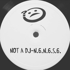 Not a Dj - N.6.N.6.S.6.