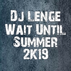 Wait Until Summer 2K19