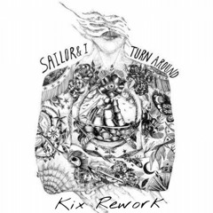 Sailor & I, Ame - Turn Around (Kix Rework) [FREE DOWNLOAD]