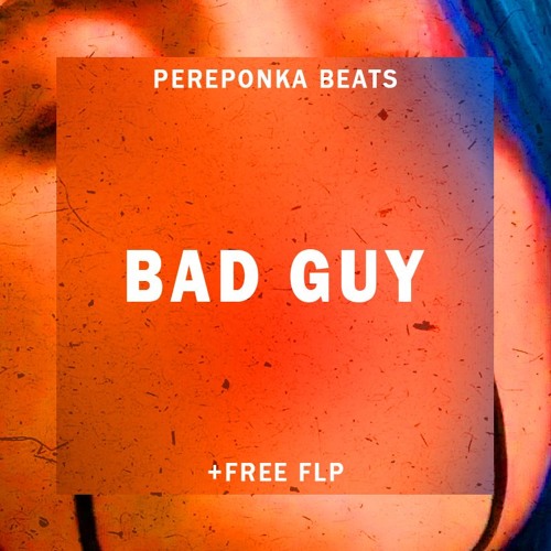 Stream Billie Eilish - Bad Guy (instrumental) + FLP by PEREPONKA BEATS |  Listen online for free on SoundCloud