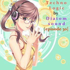 Techno Logic by Diatom sound[episode 30]