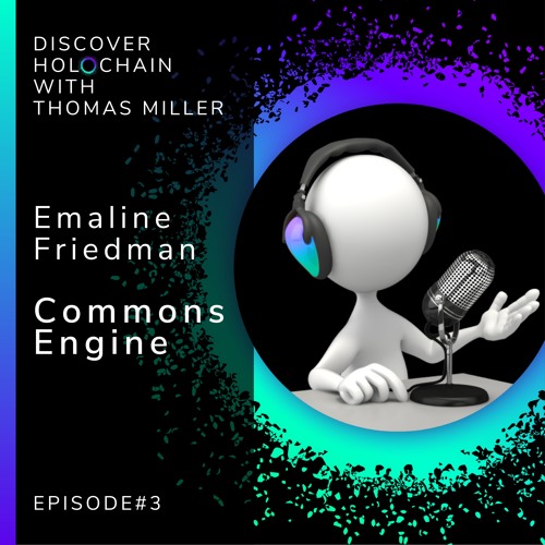 HolochainPodcast #3 - Emaline Friedman - Commons Engine