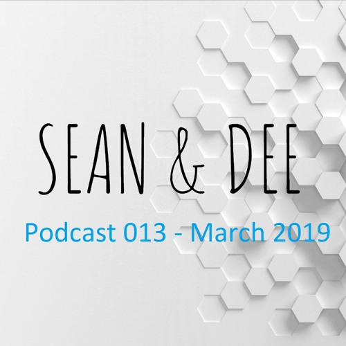 Sean & Dee Podcast 013 - March 2019 -FREE DOWNLOAD