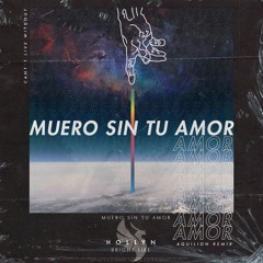 Muero Sin Tu Amor (Can't Live Without) Bright Life X Hollyn X Aquilion Remix