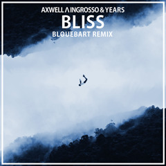 Axwell&Ingrosso & Years - Bliss (BloueBart Remix)