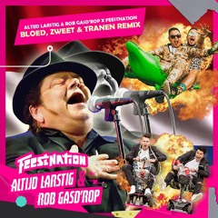 Bloed, Zweet & Tranen [ALTIJD LARSTIG & ROB GASD'ROP x FEESTNATION REMIX] [FREE DOWNLOAD]
