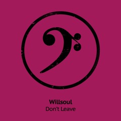 Willsoul - Don't Leave **OUT NOW**