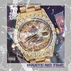 Waste No Time Prod By Yunglan X KilokeysBeatz (Dirty)