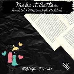 Dashdot & Maxximal Ft. Ashibah - Make It Better (Verskyn Remix)