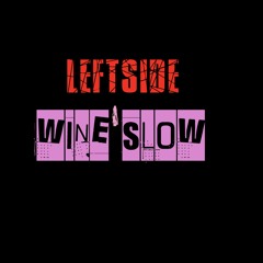 Wine Slow - Leftside