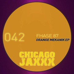 Fhase 87 - Orange Mecanik - (CHICAGO JAXXX/USA)